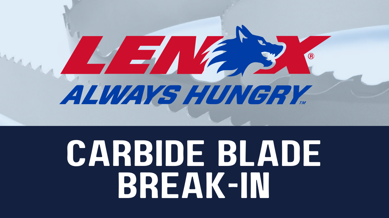 Break-In Procedure for LENOX Carbide Bandsaw Blades